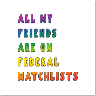 all my friends are on federal watchlists rainbow Posters and Art